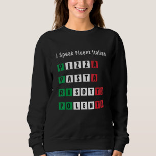 Funny I Speak Fluent Italian Food Pizza Pasta Riso Sweatshirt