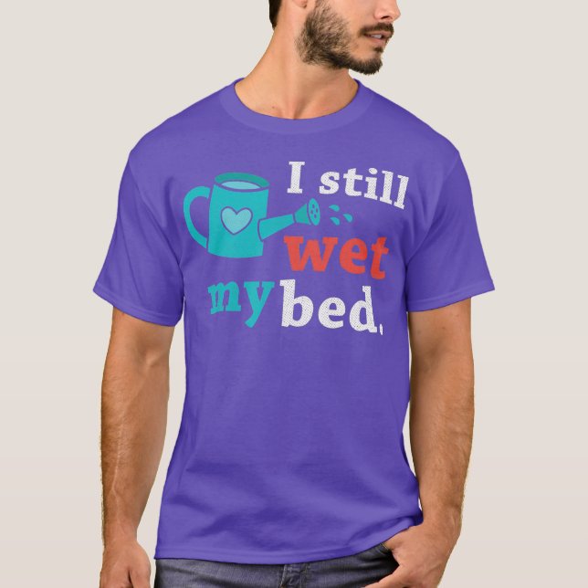 Funny I Still Wet The Bed Gardening Flowers and T-Shirt (Front)