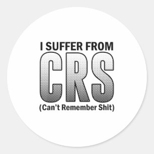 Funny I Suffer From C.r.s Sarcastic Can't Remember Classic Round Sticker