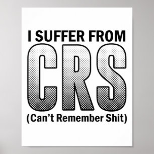 Funny I Suffer From C.r.s Sarcastic Can't Remember Poster