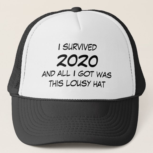 Funny I Survived 2020 and all I got was this Lousy Trucker Hat (Front)