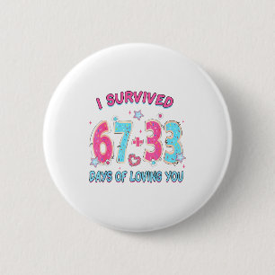 Funny I Survived 67 + 33 Days Of Loving You Valent 6 Cm Round Badge