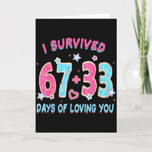 Funny I Survived 67 + 33 Days Of Loving You Valent Card