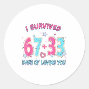 Funny I Survived 67 + 33 Days Of Loving You Valent Classic Round Sticker