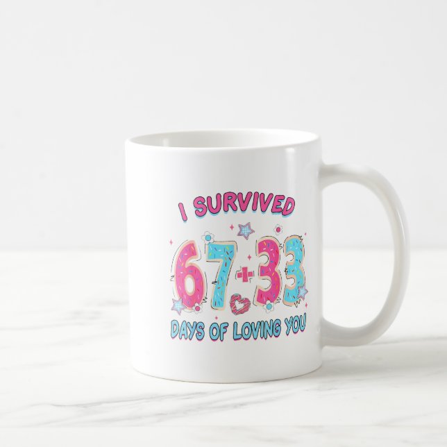 Funny I Survived 67 + 33 Days Of Loving You Valent Coffee Mug (Right)