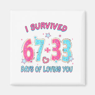 Funny I Survived 67 + 33 Days Of Loving You Valent Magnet