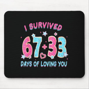 Funny I Survived 67 + 33 Days Of Loving You Valent Mouse Mat