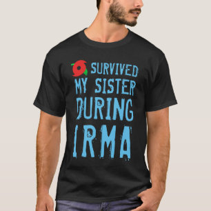 Funny I Survived My Sister During Irma T-Shirt