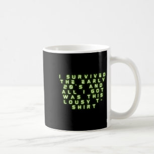 Funny I Survived The Early 20s New Year T Shirt  Coffee Mug