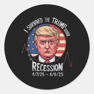 Funny I Survived The Trump Recession 4-7 - 25 - 4- Classic Round Sticker