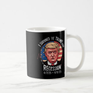 Funny I Survived The Trump Recession 4-7 - 25 - 4- Coffee Mug
