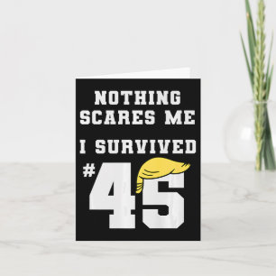 Funny I Survived Trump 45 Nothing Scares Me Kamala Card