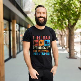 Funny I Tell Dad Jokes Periodically T-Shirt