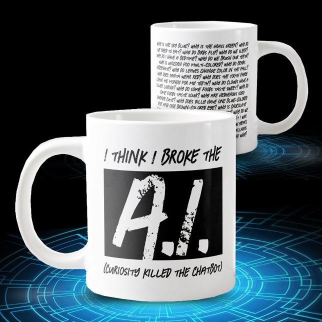 Funny I Think I Broke The AI Developers' Large Coffee Mug (Funny I Think I Broke the A.I. (Curiosity Killed the Chatbot) Jumbo Coffee Mug Cover Photo.)