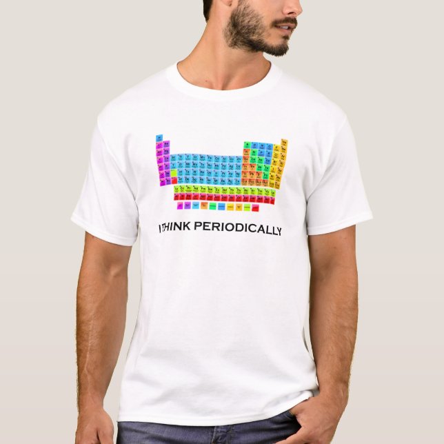 Funny "I Think Periodically" periodic table shirt (Front)