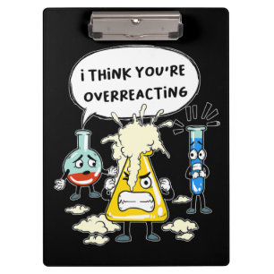 Funny I Think You're Overreacting Science Laborato Clipboard