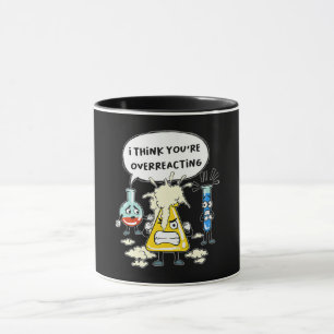 Funny I Think You're Overreacting Science Laborato Mug