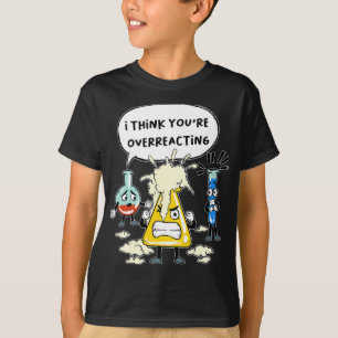 Funny I Think You're Overreacting Science Laborato T-Shirt