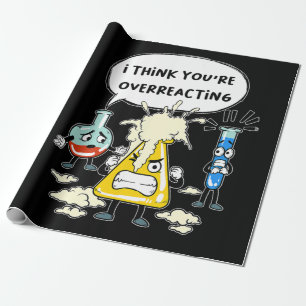 Funny I Think You're Overreacting Science Laborato Wrapping Paper