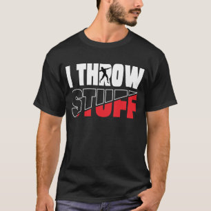 Funny I Throw Stuff, Shot Put Athlete Throwing  T-Shirt