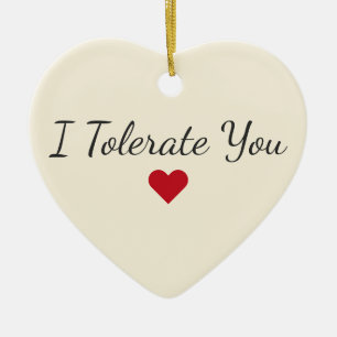 Funny I Tolerate You Heart - Sarcastic Christmas Ceramic Tree Decoration