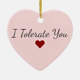 Funny I Tolerate You Red Heart Sarcastic Christmas Ceramic Tree Decoration