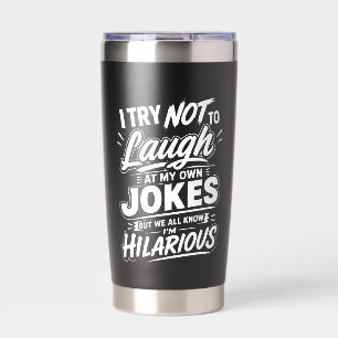 Funny I Try Not To Laugh At My Own Jokes Sarcastic Insulated Tumbler