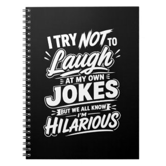 Funny I Try Not To Laugh At My Own Jokes Sarcastic Notebook