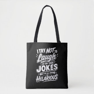 Funny I Try Not To Laugh At My Own Jokes Sarcastic Tote Bag