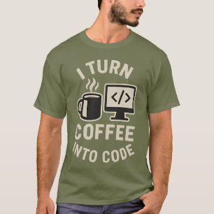 Funny I Turn Coffee Into Code T-Shirt