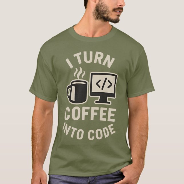 Funny I Turn Coffee Into Code T-Shirt (Front)