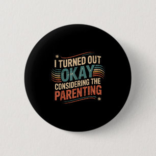Funny I Turned Out Okay Considering The Parenting 6 Cm Round Badge