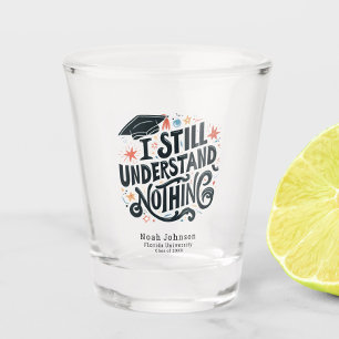 Funny I Understand Nothing Personalised Graduation Shot Glass