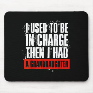 Funny I Used To Be In Charge I Had A Granddaughter Mouse Mat