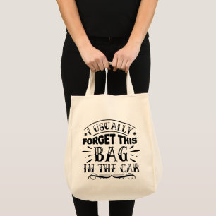 Funny I Usually Forget This Bag In The Car Tote