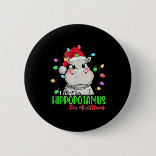 Funny I Want A Hiptamus For Christmas Xmas Hip Lov 6 Cm Round Badge