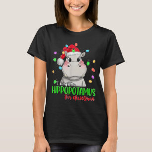 Funny I Want A Hiptamus For Christmas Xmas Hip Lov T-Shirt
