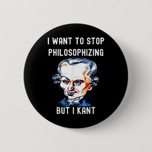 Funny I Want To Stop Philosophising But I Kant Phi 6 Cm Round Badge