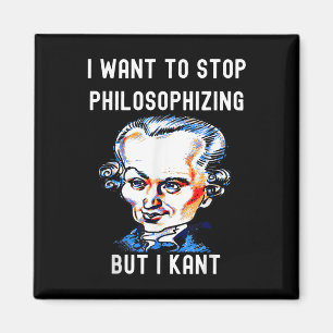 Funny I Want To Stop Philosophising But I Kant Phi Magnet