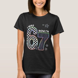 Funny I Was 6 Now Im 7 Birthday 67 Meme For Boys K T-Shirt