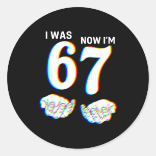 Funny I Was 6 Now I'm 7 Six Seven Meme 7 Year Old Classic Round Sticker