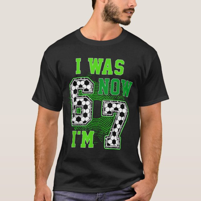Funny I Was 6 Now I'm 7 Year Old Soccer 7th Birthd T-Shirt (Front)