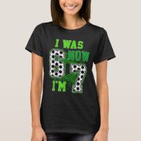 Funny I Was 6 Now I'm 7 Year Old Soccer 7th Birthd