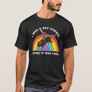 Funny I Was A Gay Cowboy Before It Was Cool LGBT T T-Shirt