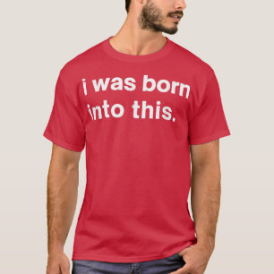 Funny I Was Born into This Funny Brother or Sister T-Shirt