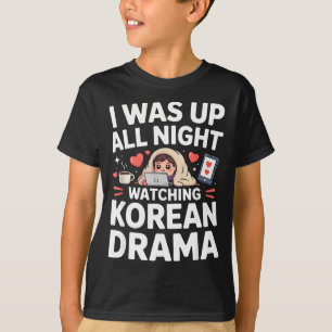 Funny I Was Up All Night Watching Korean Drama T-Shirt