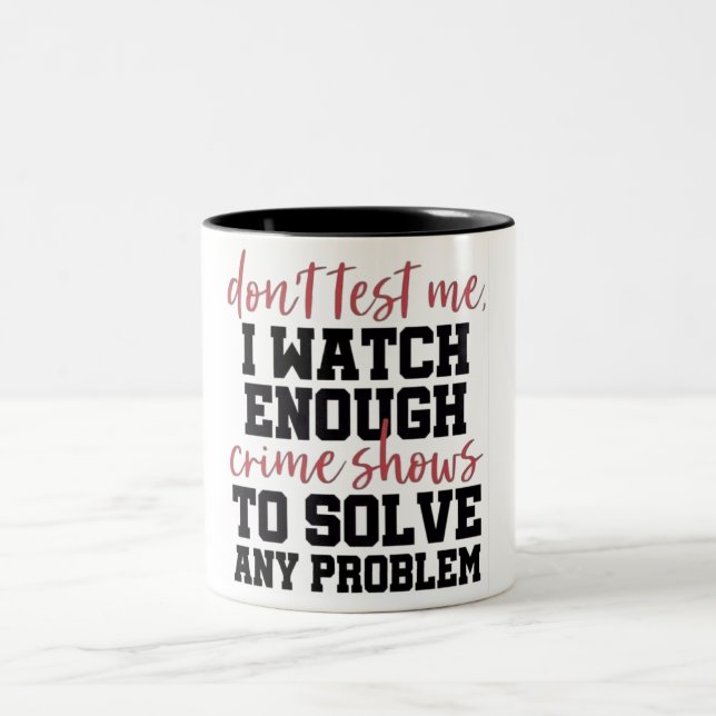Funny I Watch Enough Crime Shows Two-Tone Coffee Mug (Center)