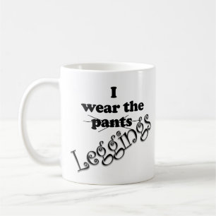 Funny I Wear the Pants Leggings Coffee Mug