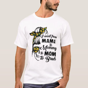 Funny I Went From Mama To Mummy To Mum To Bruh Mes T-Shirt
