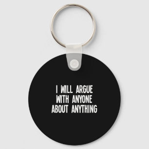 Funny I Will Argue With Anyone About Anything Joke Key Ring